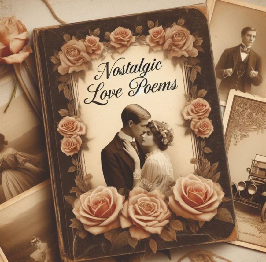 Nostalgic Love: A Poetic Journey Through Timeless Affection